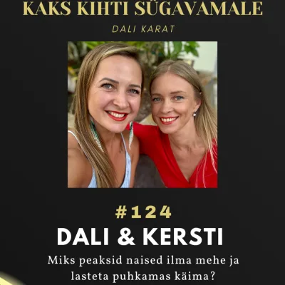 124 Dali & Kersti: "Naised vajavad ka puhkust ilma mehe ja lasteta!"