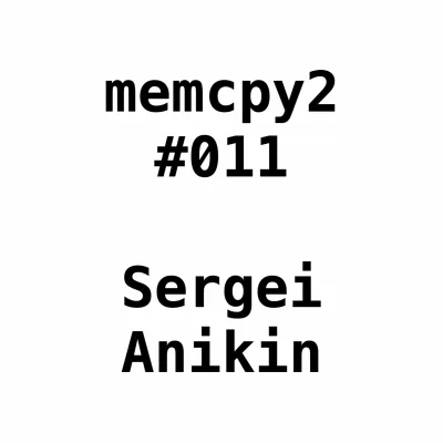 Memcpy2 #011 - Sergei Anikin