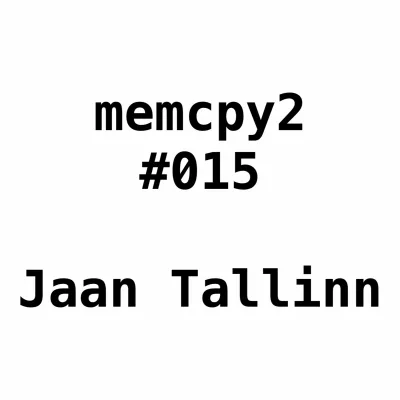 Memcpy2 #015 - Jaan Tallinn