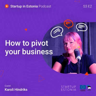 Startup in Estonia: #S3 E2 - How to pivot your business
