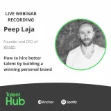 Peep Laja: How to hire better talent by building a winning personal brand