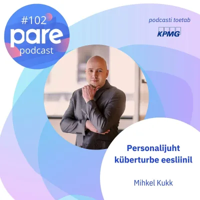 PARE podcast #102 Personalijuht küberturbe eesliinil