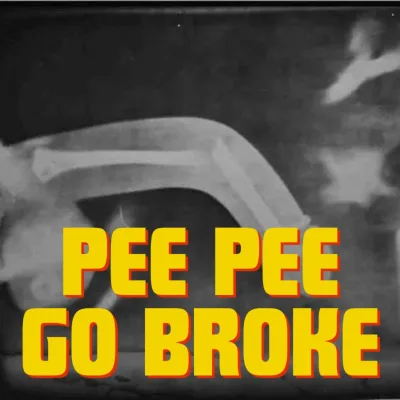 Pee Pee Go Broke
