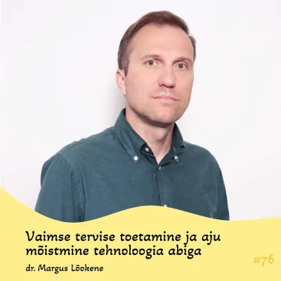 #76 Vaimse tervise toetamine ja aju mõistmine tehnoloogia abiga. Dr. Margus Lõokene