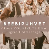 Beebipuhvet / Osa 10 - "koos KOLMIKUTE EMA Sigrid Holmseniga"
