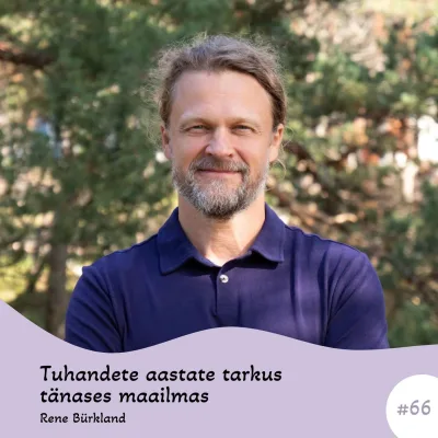 #66 Tuhandete aastate tarkus tänases maailmas. Rene Bürkland