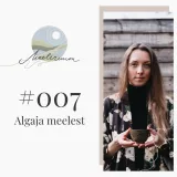 #007 Meeleruum: Algaja meelest