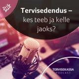#47 Tervisedendus – kes teeb ja kelle jaoks?