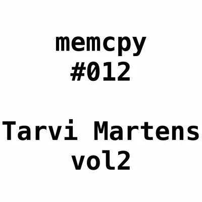 Memcpy #012 - Tarvi Martens vol2