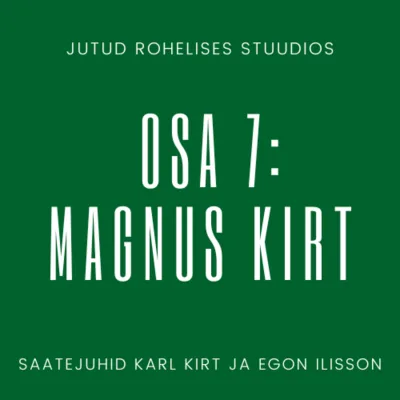 Jutud rohelises stuudios osa 7: Magnus Kirt