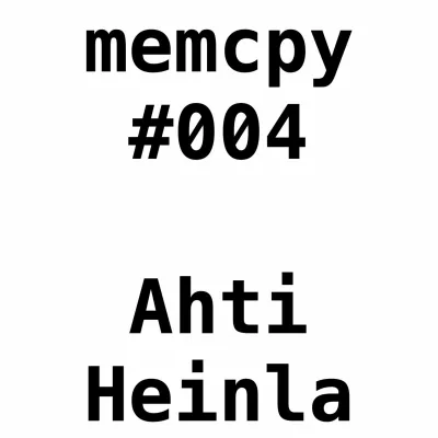 Memcpy #4 - Ahti Heinla