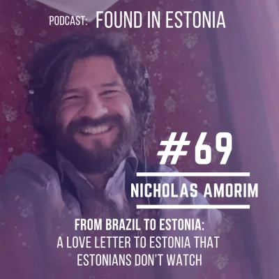 #69 Nicholas Amorim from Brazil to Estonia: A love letter to Estonia that Estonians don’t watch