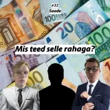 #32 Saade: Mis teed selle rahaga?