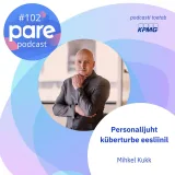 PARE podcast #102 Personalijuht küberturbe eesliinil