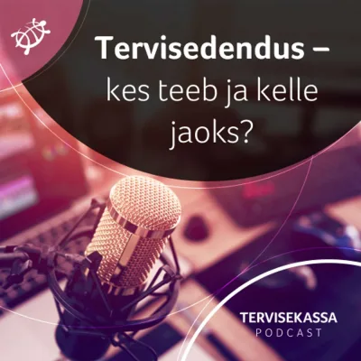 #47 Tervisedendus – kes teeb ja kelle jaoks?