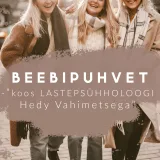 Beebipuhvet / Osa 5 - "koos LASTEPSÜHHOLOOGI Hedy Vahimetsaga"